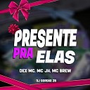 MC Brew Dex MC mc jh - Presente pra Elas