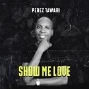 Perez Tawari - Show Me Love