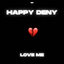 Happy Deny - Love Me Original Mix