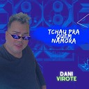 Dani Virote - Tchau pra Quem Namora