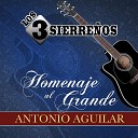 Los 3 Sierre os - Homenaje al Grande Antonio Aguilar