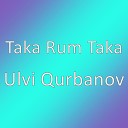 Taka Rum Taka - Ulvi Qurbanov
