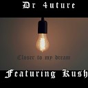 Dr 4uture feat Kush - Closer To My Dream