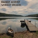 Randy Avery - Whiskey Dreams