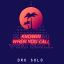 Dru Solo - Knowin When You Call