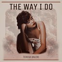 Teresa Baleri - The Way I Do