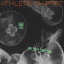 Athlete Whippet - Let Your Feelings