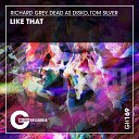 Richard Grey, Dead As Disko, Tom Silver - Like That (Original Mix)