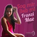 Franzi Mae - Sog mir lieb mi