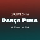 DJ GHOEZINHA - Dan a Pura feat MC Moana MC Nick