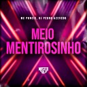 MC Poneis Dj Pedro Azevedo - Meio Mentirosinho