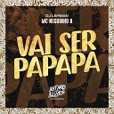MC Neguinho R DJ Lehman - Vai Ser Papapa