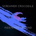 Screamer Crocodile - Independent Mind