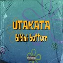 UTAKATA - Bikini Bottom