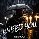 Rise Volt - I Need You