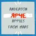 Anderson Apples From Mars - Ярче