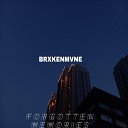 BRXKENMVNE - Forgotten Memories