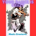 Music Creatures - Your Dance Is Crazy