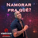 Vinicius magnata - Namorar pra Qu