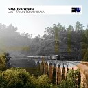 Ignatius Wang - Last Train To Ushuaia Original Mix