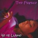 Tito Frezco - Yo Te Llamo