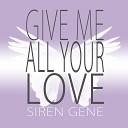 Siren Gene - Give Me All Your Love