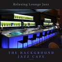 The Background Jazz Cafe - Love to See You Again