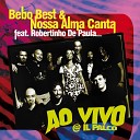 Bebo Best Nossa alma canta Robertinho De… - Saronno On The Rocks feat Robertinho De Paula