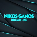 Nikos Ganos - Break Me