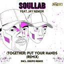 SoulLab feat Jay Nemor - Together Put Your Hands Deepo Vocal Remix