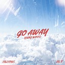 Yung Wood feat Valious N8F - Go Away