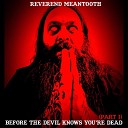 Reverend Meantooth - Before the Devil Knows You re Dead Pt I
