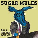 Sugar Mules - Say a Prayer for Me