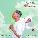 Melavy feat Bigval - Don t You Mention