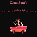 Dana Smith - Hey Little Girl She Knows What She Wants and She Wants What She s…