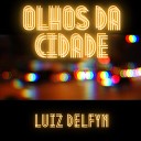 Luiz Delfyn - Olhos da Cidade