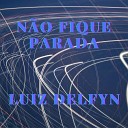 Luiz Delfyn - N o Fique Parada