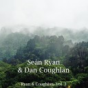 Se n Ryan Dan Coughlan - Farewell to ireann Down the Broom Reels