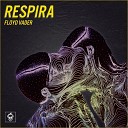 FLOYD VADER - Respira En MI Original Mix