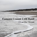Eamonn Ceannt C il Band - Merry Harrier s Glen Allen Connemara s Stocking Green Gates…