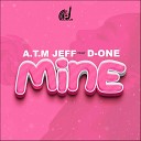 A T M JEFF feat D ONE - Mine