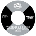 Tha 4orce feat Big Cakes - Revolve Around Science Remix feat Big Cakes