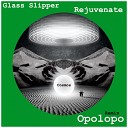 Glass Slipper - Rejuvenate Opolopo Remix