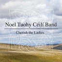 Noel Tuohy C il Band - Bottom of the Punchbowl The Rakes of Mallow Leather Awa With the Wattle…