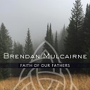 Brendan Mulcairne - Faith of our Fathers