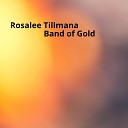 Rosalee Tillmana - Band Of Gold
