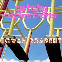 Rowan Roadsht - Catchy Reflections