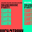 Miami House Party - Earth Extended Mix