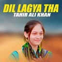 Tahir Ali Khan - Dil Lagya Tha