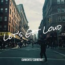 Currently Currenxy - Let s Get Loud